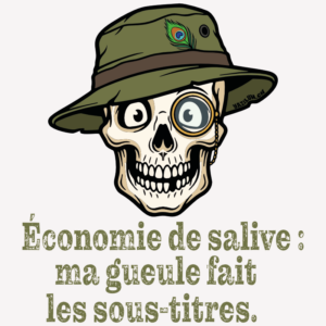 Crâne illustré portant un chapeau d'explorateur et un monocle avec le texte humouristique « Economie de salive : ma gueule fait les sous-titres ».